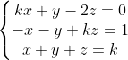 \left\{\begin{matrix} kx+y-2z = 0\\ -x-y+kz = 1 \\ x+y+z = k \end{matrix}\right.
